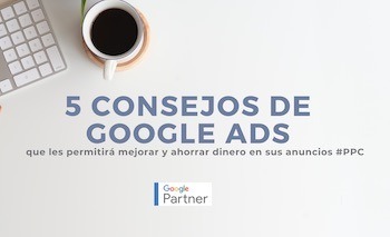 5 consejos de Google Ads que les permitirá mejorar y ahorrar dinero
