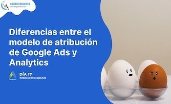 Diferencias entre el modelo de atribución de Google Ads y Analytics