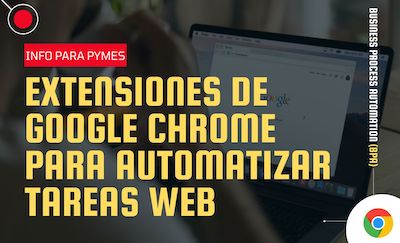 Extensiones de Google Chrome para automatizar tareas web
