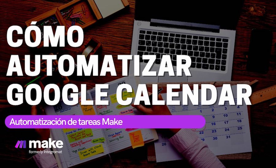Aproveche al máximo Google Calendar con estos consejos de automatización de Make