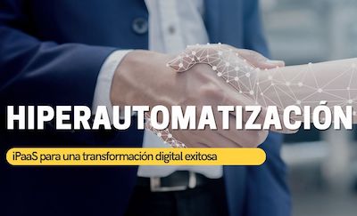 Hiperautomatización: iPaaS para una transformación digital exitosa