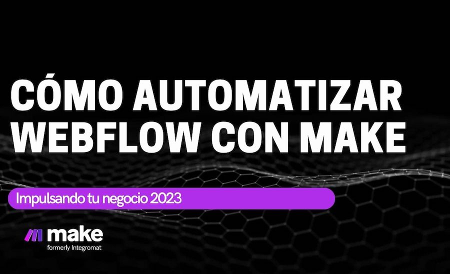 4 formas de automatizar Webflow con Make