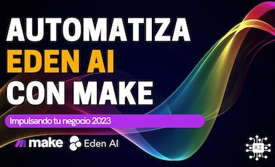 Aprovecha la productividad con Eden AI y Make (ex Integromat)