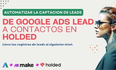 Encaminándote hacia el éxito con Make y Holded - Google Ads